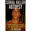 Serial Killer Autopsy: Pedro Rodrigues Filho