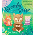 Breathe Like a Bear: 30 Mindful Moments for Kids to Feel Calm and Focused Anytime, Anywhere