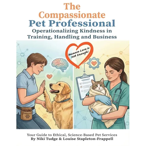 The Compassionate Pet Professional: Operationalizing Kindness in Training, Handling, and Business