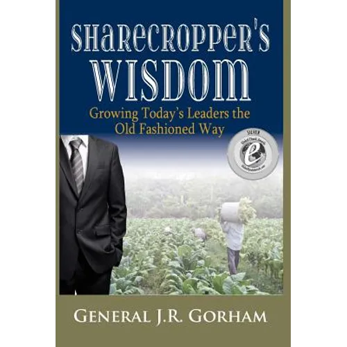 Sharecropper's Wisdom: Growing Today's Leaders the Old Fashioned Way