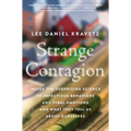 Strange Contagion: Inside the Surprising Science of Infectious Behaviors and Viral Emotions and What They Tell Us about Ourselves