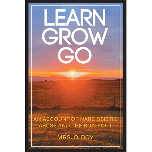 Learn Grow Go: An Account of Narcissistic Abuse and the Road Out