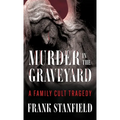 Murder In The Graveyard: A Family Cult Tragedy