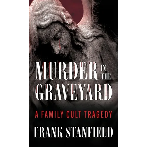 Murder In The Graveyard: A Family Cult Tragedy