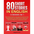 80 Short Stories in English - 4 Books in 1: Start Acquiring the Language and Improve Your Reading Skills with Captivating, Progressive Tales from Begi