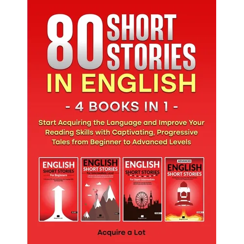 80 Short Stories in English - 4 Books in 1: Start Acquiring the Language and Improve Your Reading Skills with Captivating, Progressive Tales from Begi