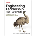 Engineering Leadership: The Hard Parts: Navigating Chaos to Build Teams That Deliver