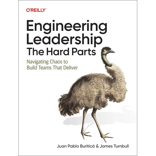 Engineering Leadership: The Hard Parts: Navigating Chaos to Build Teams That Deliver