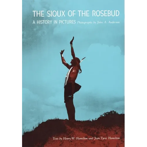 The Sioux of the Rosebud: A History in Pictures Volume 111