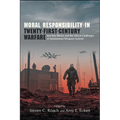 Moral Responsibility in Twenty-First-Century Warfare: Just War Theory and the Ethical Challenges of Autonomous Weapons Systems