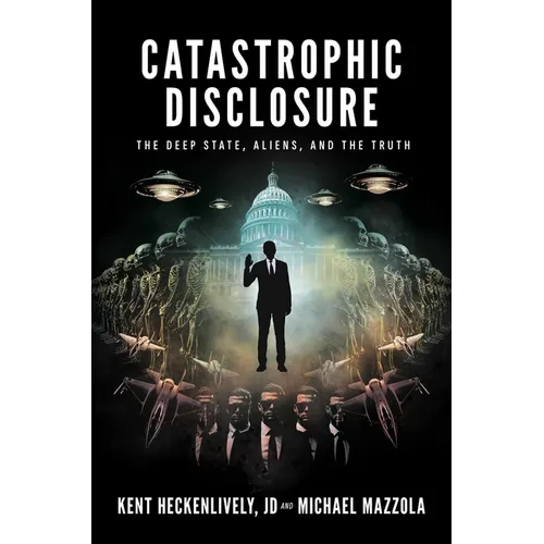 Catastrophic Disclosure: The Deep State, Aliens, and the Truth