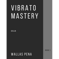 Vibrato Mastery for Cello: (Violoncelle, Violonchelo) - Book I