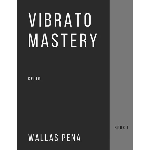 Vibrato Mastery for Cello: (Violoncelle, Violonchelo) - Book I