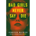 Bad Girls Never Say Die