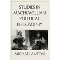 Studies in Machiavellian Political Philosophy