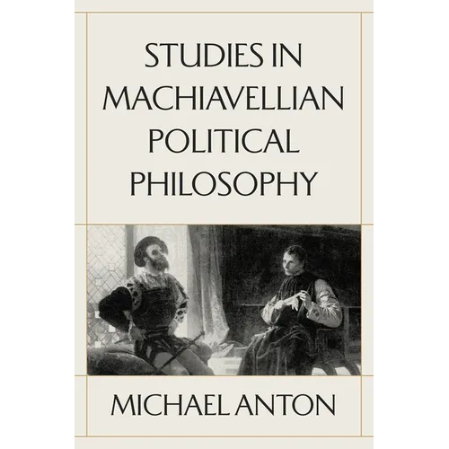 Studies in Machiavellian Political Philosophy