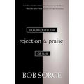 Dealing with the Rejection and Praise of Man