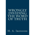 Wrongly Dividing The Word of Truth