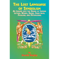 The Lost Language of Symbolism: An Inquiry Into the Origin of Certain Letters, Words, Names, Fairy-Tales, Folklore, and Mythologies