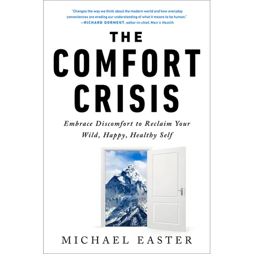 The Comfort Crisis: Embrace Discomfort to Reclaim Your Wild, Happy, Healthy Self