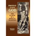 Protest Against God: The Eclipse of a Biblical Tradition