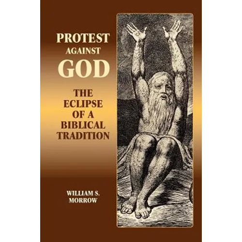 Protest Against God: The Eclipse of a Biblical Tradition