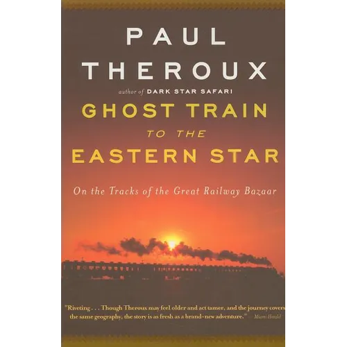 Ghost Train to the Eastern Star: On the Tracks of the Great Railway Bazaar