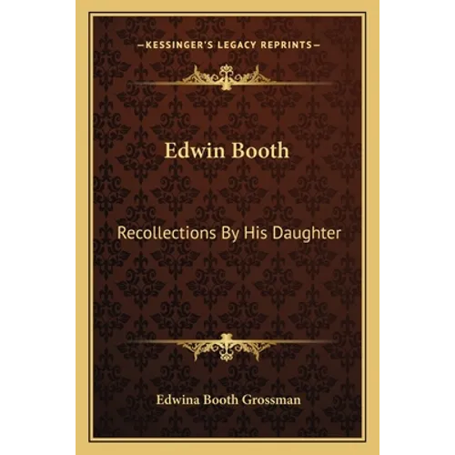 Edwin Booth: Recollections By His Daughter