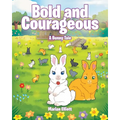 Bold and Courageous: A Bunny Tale