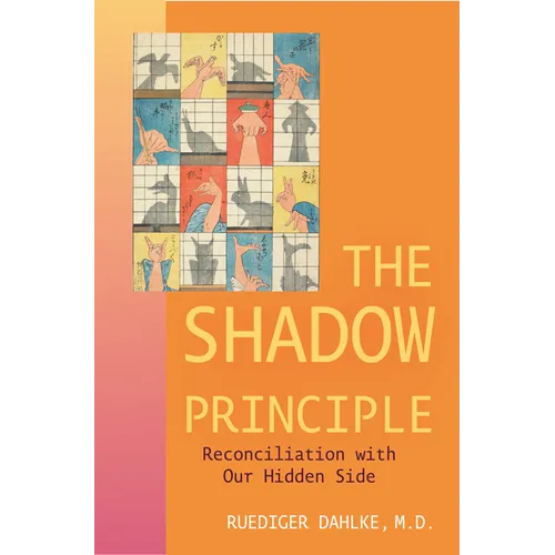 The Shadow Principle: Reconciliation with Our Hidden Side