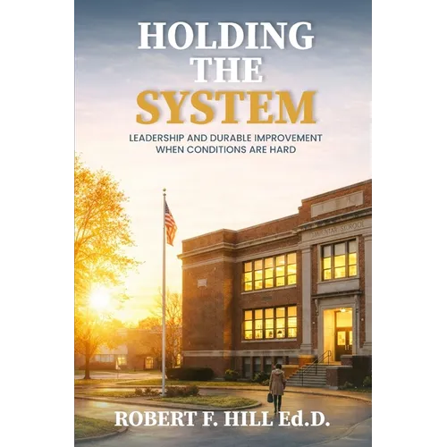 Holding the System: Leadership and Durable Improvement When Conditions Are Hard