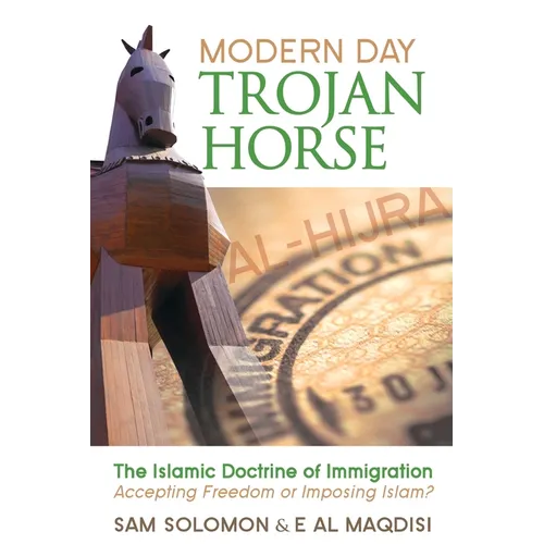 Modern Day Trojan Horse: Al-Hijra, the Islamic Doctrine of Immigration, Accepting Freedom or Imposing Islam?