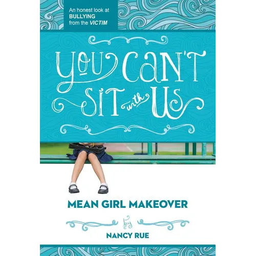The You Can't Sit with Us: An Honest Look at Bullying from the Victim