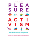 Pleasure Activism: The Politics of Feeling Good