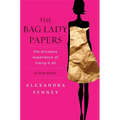 The Bag Lady Papers: The Priceless Experience of Losing It All