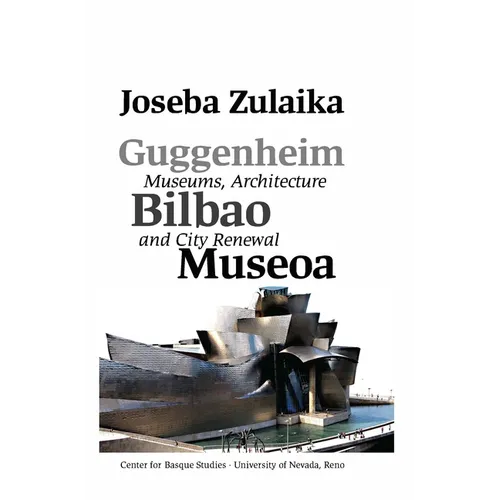 Guggenheim Bilbao Museoa: Museums, Architecture, and City Renewal