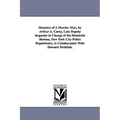 Memoirs of a Murder Man, by Arthur A. Carey, Late Deputy Inspector in Charge of the Homicide Bureau, New York City Police Department, in Collaboration