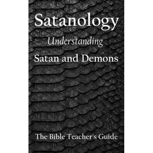 Satanology: Understanding Satan and Demons