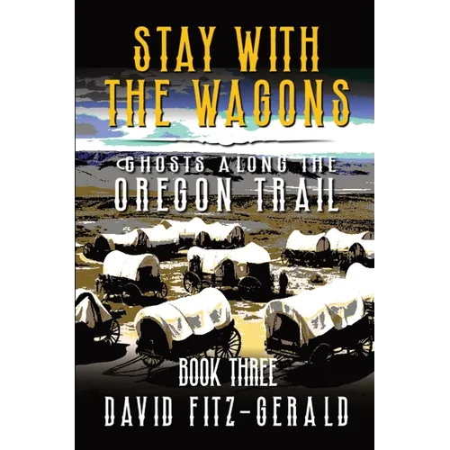 Stay with the Wagons: A Pioneer Western Adventure