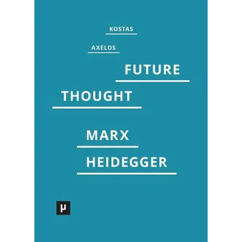 Introduction to a Future Way of Thought: On Marx and Heidegger