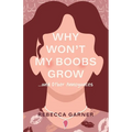 Why Won't My Boobs Grow...and Other Annoyances