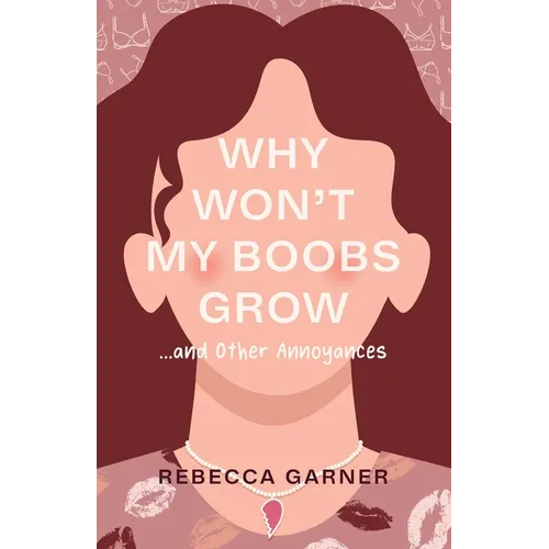 Why Won't My Boobs Grow...and Other Annoyances