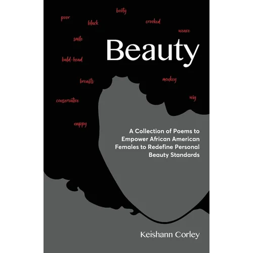 Beauty: A Collection of Poems to Empower African American Females to Redefine Personal Beauty Standards