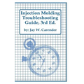 Injection Molding Troubleshooting Guide, 3rd ED.