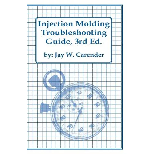 Injection Molding Troubleshooting Guide, 3rd ED.