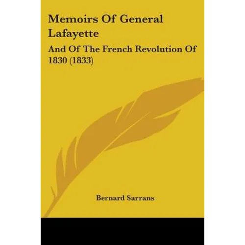 Memoirs Of General Lafayette: And Of The French Revolution Of 1830 (1833)