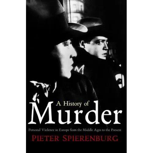 History of Murder: Personal Violence in Europe from the Middle Ages to the Present