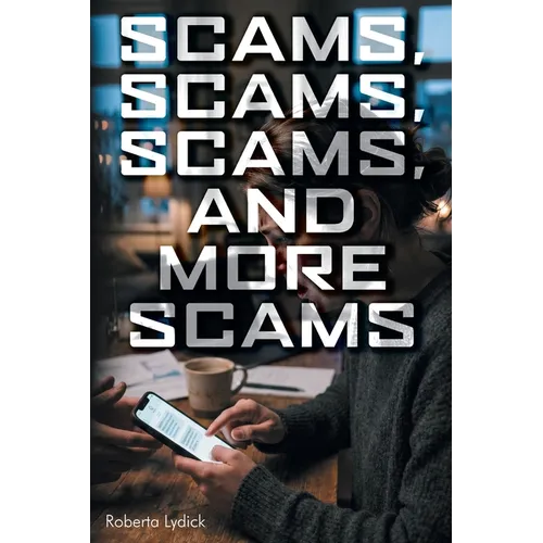Scams, Scams, Scams, and More Scams