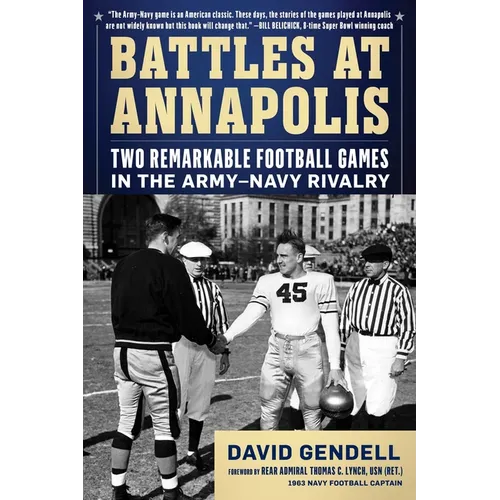 Battles at Annapolis: Two Remarkable Football Games in the Army-Navy Rivalry