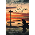The Jonah in Me: A Journey from Resistance to Obedience Through God's Relentless Grace